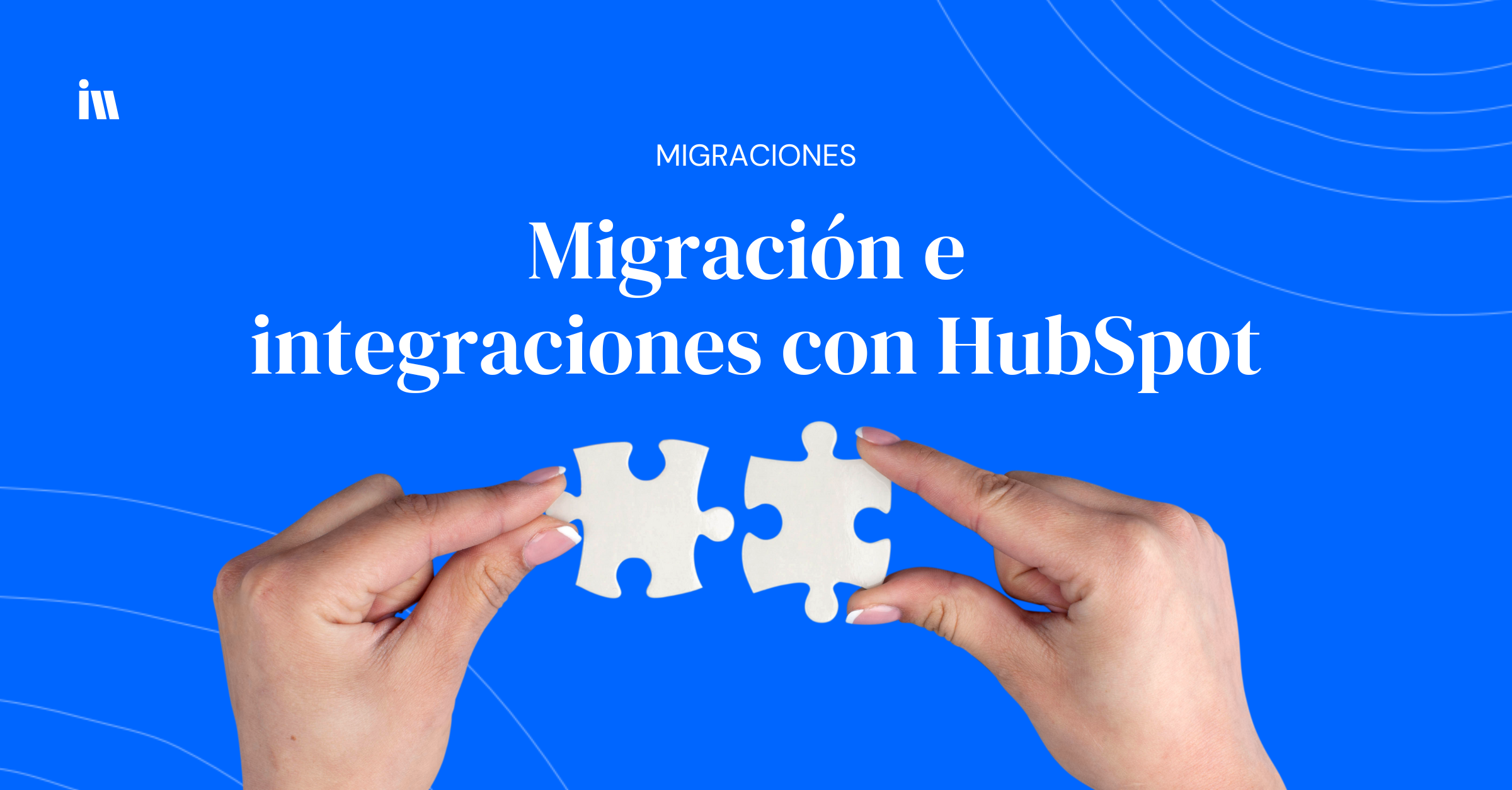 Descubre los beneficios de migrar a HubSpot con una agencia certificada